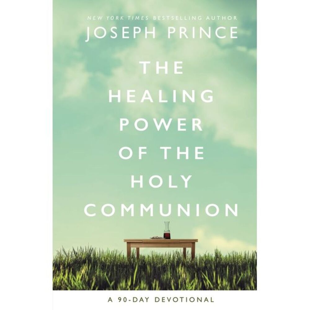 The Healing Power of the Holy Communion: A 90-Day Devotional -- Joseph Prince